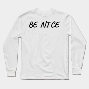 Be Nice, Inspirational Gift for Friend Long Sleeve T-Shirt